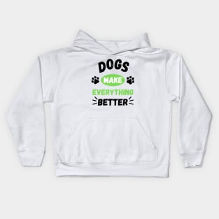 Dogs make everything better - Life is better with a dog Kids Hoodie